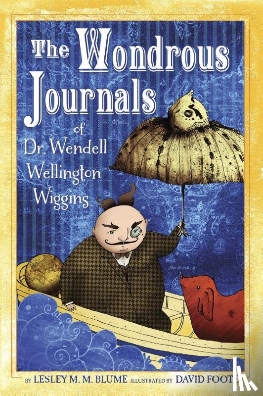 Blume, Lesley M. M. - The Wondrous Journals of Dr. Wendell Wellington Wiggins