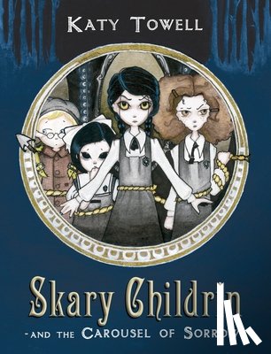 Towell, Katy - Skary Childrin and the Carousel of Sorrow