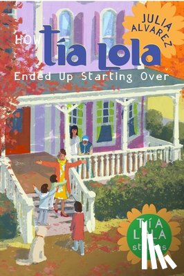Alvarez, Julia - How Tia Lola Ended Up Starting Over