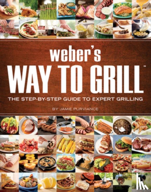 Purviance, Jamie - Weber's Way to Grill: The Step-By-Step Guide to Expert Grilling
