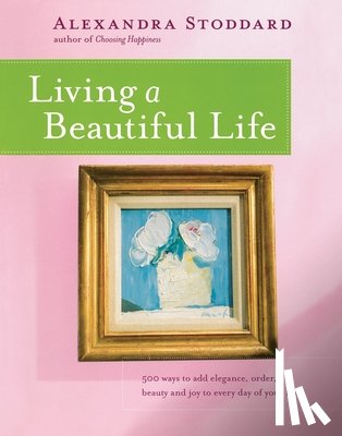 Stoddard, Alexandra - Living a Beautiful Life