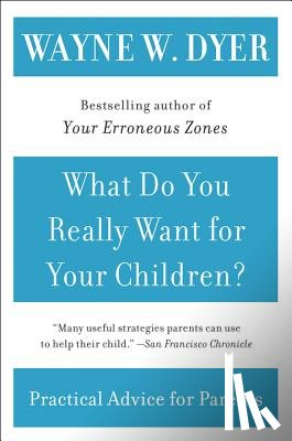 Dyer, Wayne W. - What Do You Really Want for Your Children?
