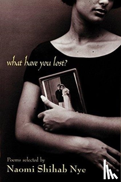 Nye, Naomi Shihab, Nye, Michael - What Have You Lost?