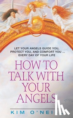 O'Neill, Kim - How to Talk with Your Angels