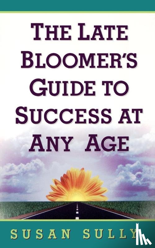 Sully, Susan - The Late Bloomer's Guide to Success at Any Age