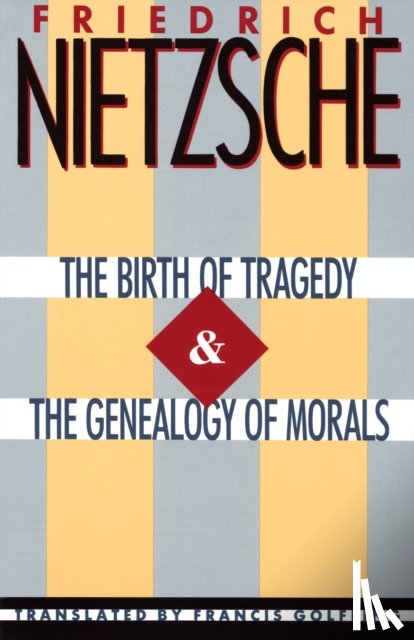 Nietzsche, Friedrich - The Birth of Tragedy & The Genealogy of Morals