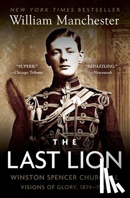 Manchester, William - The Last Lion: Winston Spencer Churchill: Visions of Glory, 1874-1932