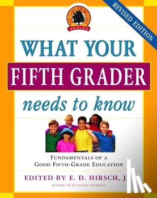 Hirsch, E. D. - What Your Fifth Grader Needs to Know: Fundamentals of a Good Fifth-Grade Education