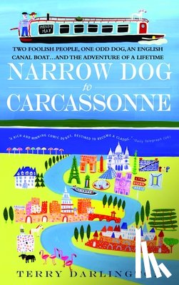 Darlington, Terry - Narrow Dog to Carcassonne: Two Foolish People, One Odd Dog, an English Canal Boat...and the Adventure of a Lifetime