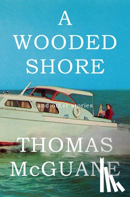 McGuane, Thomas - A Wooded Shore