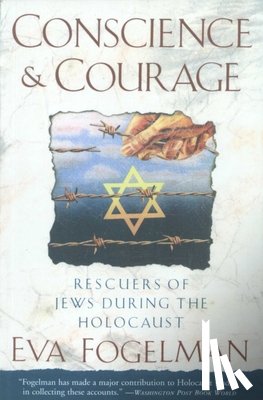 Fogelman, Eva - Conscience and Courage: Rescuers of Jews During the Holocaust