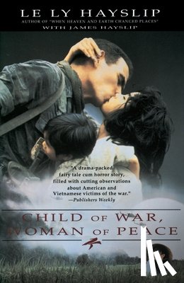 Hayslip, Le Ly - Child of War, Woman of Peace