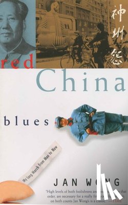 Wong, Jan - Red China Blues: My Long March From Mao to Now