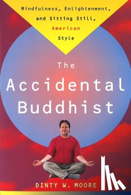 Moore, Dinty W. - Accidental Buddhist