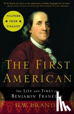 Brands, H. W. - The First American: The Life and Times of Benjamin Franklin