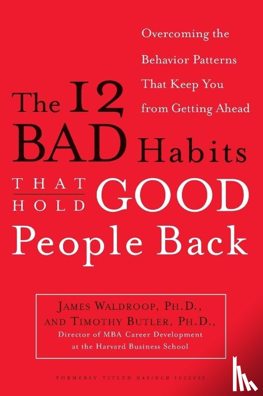 Waldroop, James, Butler, Timothy - The 12 Bad Habits That Hold Good People Back