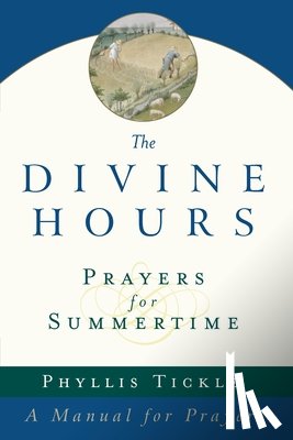 Phyllis Tickle - The Divine Hours (Volume One): Prayers for Summertime