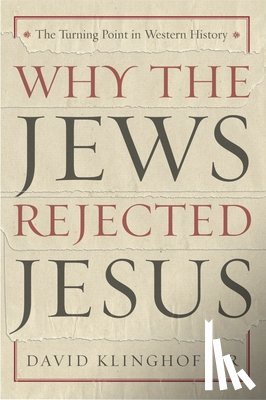Klinghoffer, David - Why the Jews Rejected Jesus