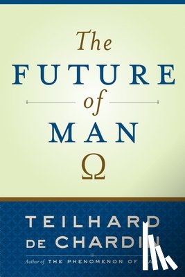 Chardin, Teilhard de - The Future Of Man