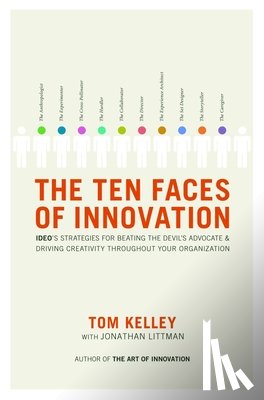 Kelley, Tom - The Ten Faces of Innovation: Ideo's Strategies for Beating the Devil's Advocate and Driving Creativity Throughout Your Organization