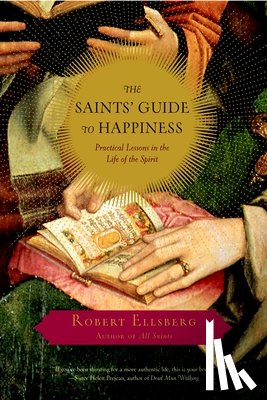 Ellsberg, Robert - The Saints' Guide to Happiness