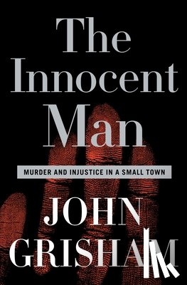 Grisham, John - The Innocent Man: Murder and Injustice in a Small Town
