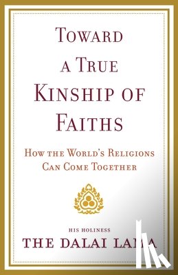 Dalai Lama - Toward a True Kinship of Faiths