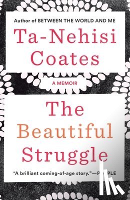 Coates, Ta-Nehisi - The Beautiful Struggle: A Memoir