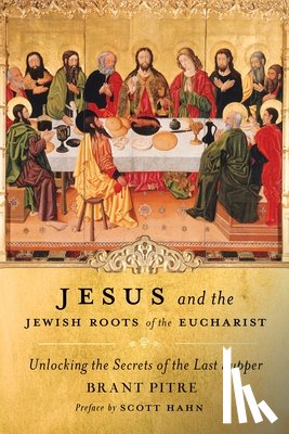Pitre, Brant - Jesus and the Jewish Roots of the Eucharist