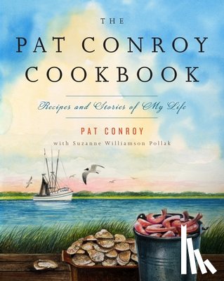 Conroy, Pat - The Pat Conroy Cookbook: Recipes and Stories of My Life