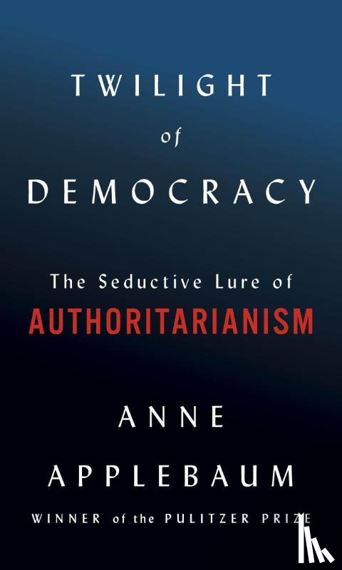 Applebaum, Anne - Twilight of Democracy