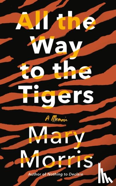 Mary Morris - All the Way to the Tigers