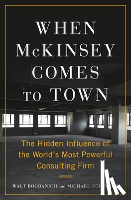 Bogdanich, Walt, Forsythe, Michael - When McKinsey Comes to Town
