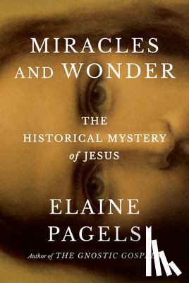 Pagels, Elaine - Miracles and Wonder