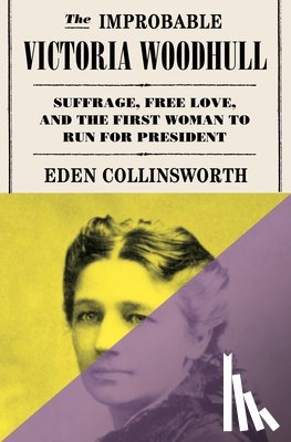Collinsworth, Eden - The Improbable Victoria Woodhull