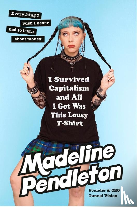 Pendleton, Madeline - I Survived Capitalism and All I Got Was This Lousy T-Shirt
