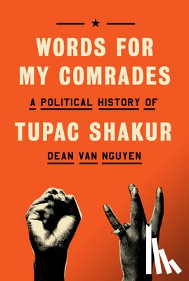 Van Nguyen, Dean - Words for My Comrades: A Political History of Tupac Shakur