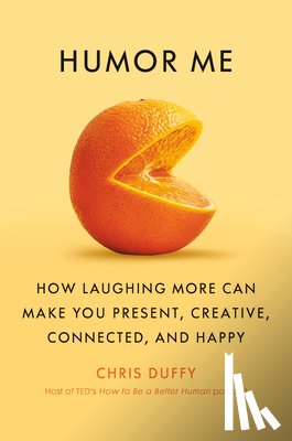 Duffy, Chris - Humor Me: How Laughing More Can Make You Present, Creative, Connected, and Happy