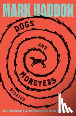 Haddon, Mark - Dogs and Monsters: Stories