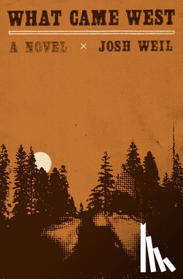 Weil, Josh - What Came West