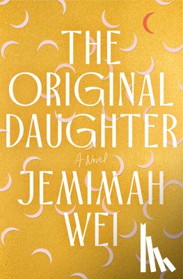 Wei, Jemimah - The Original Daughter: A GMA Book Club Pick