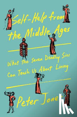 Jones, Peter - Self-Help from the Middle Ages: What the Seven Deadly Sins Can Teach Us about Living