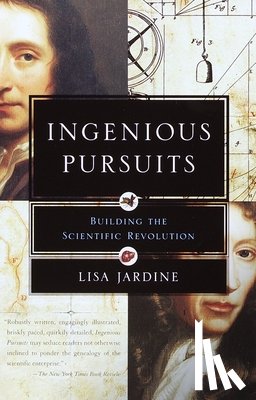 Jardine, Lisa - Ingenious Pursuits: Building the Scientific Revolution
