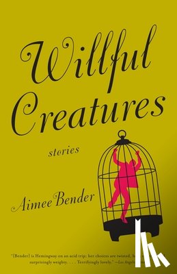 Bender, Aimee - Willful Creatures