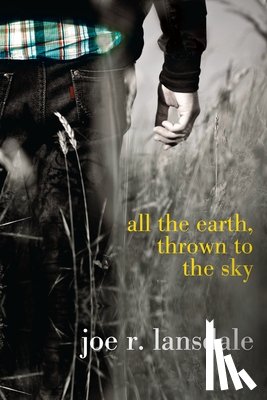 Lansdale, Joe R. - All the Earth, Thrown to the Sky