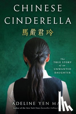 Mah, Adeline Yen - Chinese Cinderella: The True Story of an Unwanted Daughter