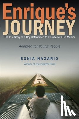 Nazario, Sonia - Enrique's Journey: The True Story of a Boy Determined to Reunite with His Mother