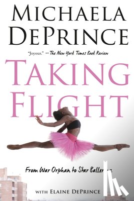 Deprince, Michaela, Deprince, Elaine - Deprince, M: Taking Flight: From War Orphan to Star Ballerin