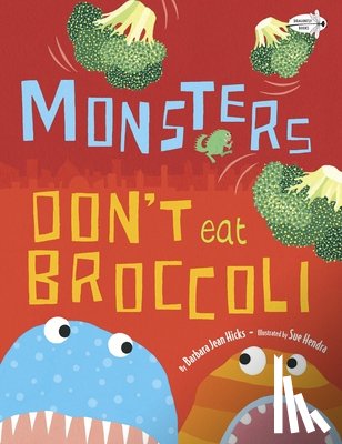 Hicks, Barbara Jean - Monsters Don't Eat Broccoli