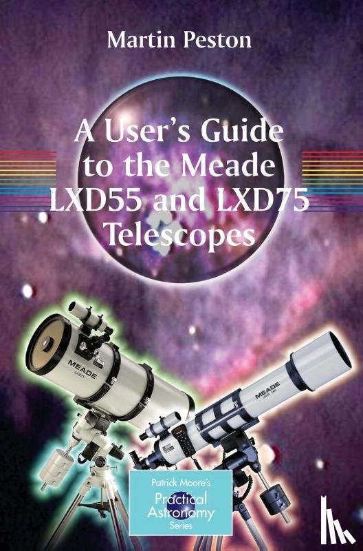 Peston, Martin - A User's Guide to the Meade LXD55 and LXD75 Telescopes